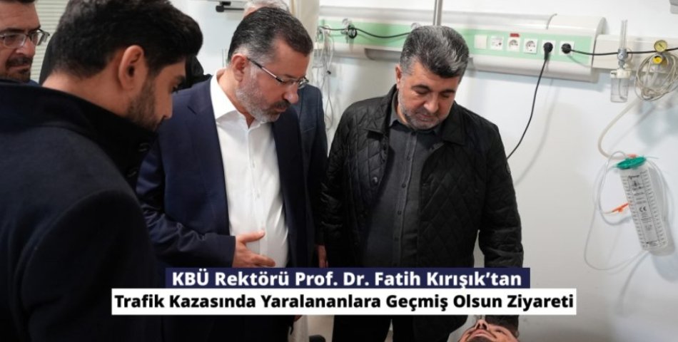 Rektör kırışık kazada yaralanan Ögrencileri ziyaret etti