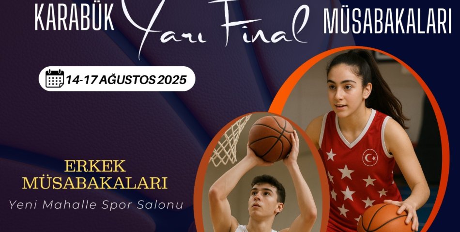 ANADOLU YILDIZLAR LİGİ BASKETBOL YARI FİNAL MÜSABAKALARI KARABÜK’TE BAŞLIYOR