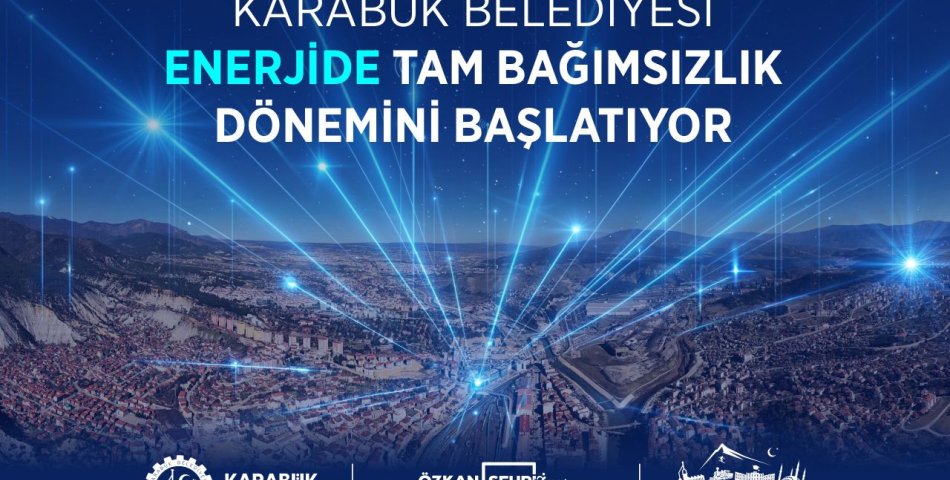 KARABÜK BELEDİYESİ KENDİ ENERJİSİNİ KENDİ ÜRETECEK!