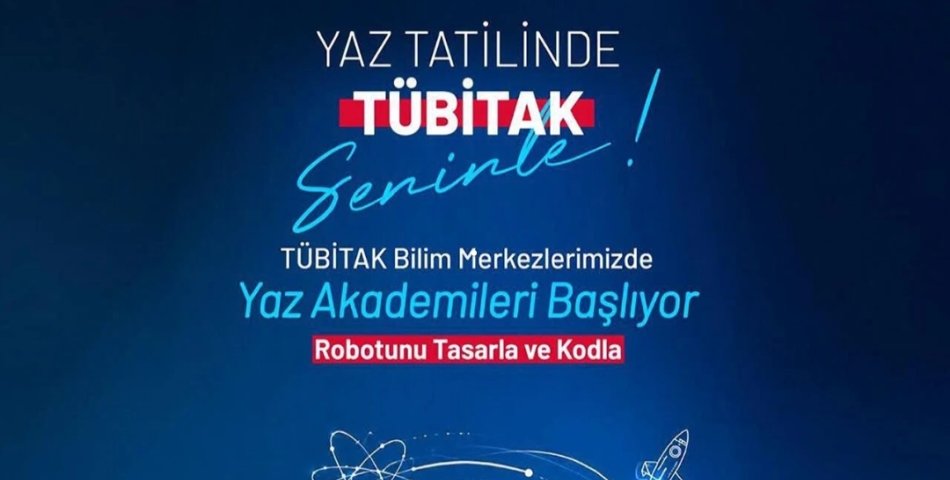 TÜBİTAK BİLİM MERKEZLERİ YAZ AKADEMİSİ BAŞLIYOR