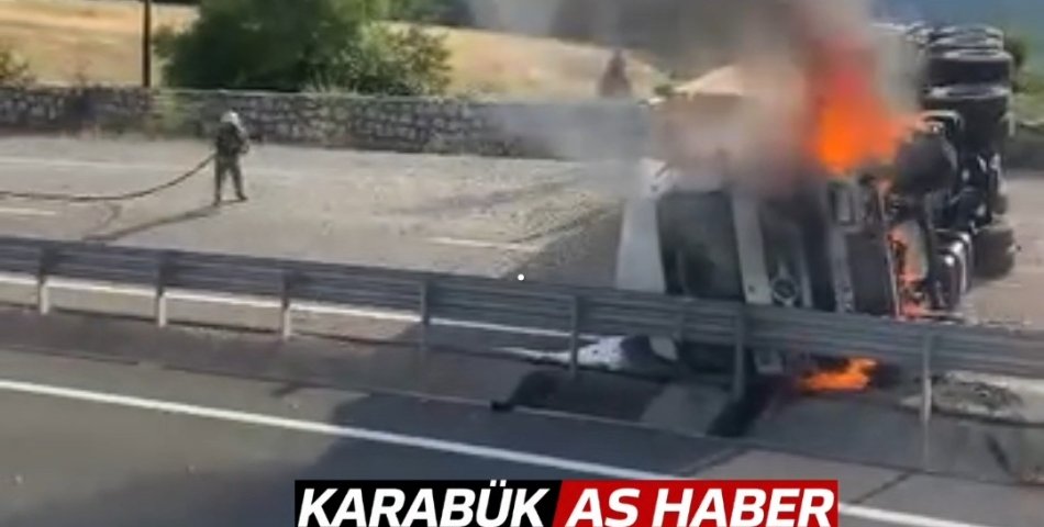 BARİYERLERE ÇARPAN KAMYON DEVRİLEREK ALEV ALEV YANDI