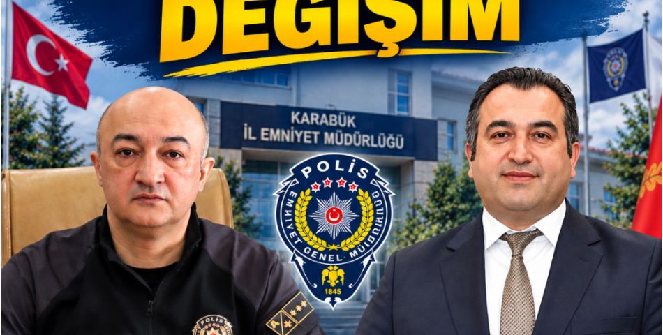 KARABÜK İL EMNİYET MÜDÜRÜ KARARNAMEYLE DEĞİŞTİ